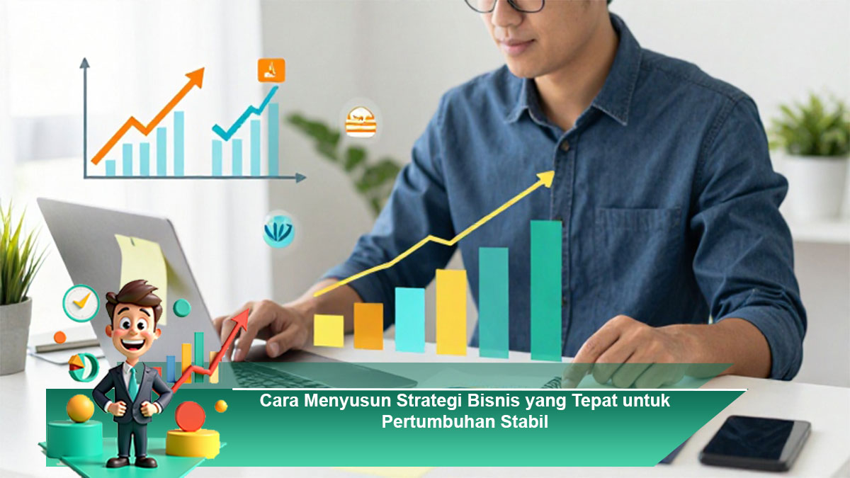 Cara Menyusun Strategi Bisnis yang Tepat untuk Pertumbuhan Usaha