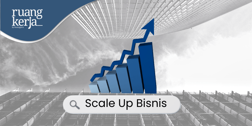 Strategi Scale-Up Bisnis Cara Mengembangkan Perusahaan Tanpa Kehilangan Kontrol